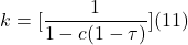 \[k = [\frac{1}{1-c(1-\tau)}] (11) \]