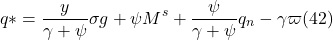 \[q \ast = \frac{y}{ \gamma + \psi} \sigma g + \psi M^s + \frac{\psi}{ \gamma + \psi} q_n - \gamma \varpi (42)\]