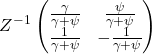 \[ Z^-^1 \begin{pmatrix} \frac{ \gamma}{ \gamma + \psi} & \frac{ \psi}{ \gamma + \psi} \\ \frac{1}{ \gamma + \psi} & - \frac{1}{ \gamma + \psi} \end{pmatrix}\]