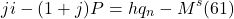 \[ ji - (1 + j ) P = hq_n - M^s (61)\]