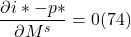 \[ \frac{ \partial i \ast - p \ast}{ \partial M^s} = 0 (74)\]