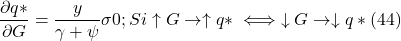 \[ \frac {\partial q \ast}{ \partial G} = \frac{y}{ \gamma + \psi} \sigma \gt 0 ; Si \uparrow G \to \uparrow q \ast \iff \downarrow G \to \downarrow q \ast (44)\]