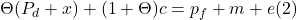 \[\Theta (P_d + x) + (1 + \Theta ) c = p_f + m + e (2)\]