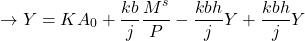 \[ \to Y = KA_0 + \frac{kb}{j} \frac{M^s}{P} - \frac{kbh}{j} Y + \frac{kbh}{j} Y\]