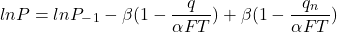 \[ ln P = ln P_-_1 - \beta ( 1 - \frac{q}{ \alpha FT} ) +\beta ( 1 - \frac{q_n}{ \alpha FT} )\]