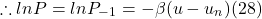 \[ \therefore ln P = ln P_-_1 = - \beta (u - u_n) (28)\]