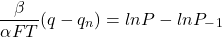 \[ \frac{ \beta}{ \alpha FT} (q - q_n) = ln P - ln P_-_1\]