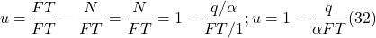 \[ u = \frac{FT}{FT} - \frac{N}{FT} = \frac{N}{FT} = 1 - \frac{q/ \alpha}{FT / 1} ; u = 1 - \frac{q}{ \alpha FT} (32)\]