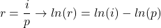 \[ r = \frac{i}{p} \to ln (r) = ln (i) - ln (p)\]