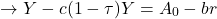 \[ \to Y - c(1 - \tau ) Y = A_0 - br \]