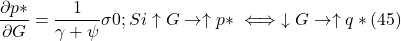 \[ \frac{ \partial p \ast}{ \partial G} = \frac{1}{ \gamma + \psi} \sigma \gt 0 ; Si \uparrow G \to \uparrow p \ast \iff \downarrow G \to \uparrow q \ast (45)\]