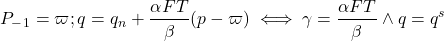 \[ P_-_1 = \varpi ; q = q_n + \frac{ \alpha FT}{ \beta} (p - \varpi ) \iff \gamma = \frac{ \alpha FT}{ \beta} \wedge q = q^s\]