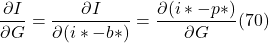 \[ \frac{ \partial I}{ \partial G} = \frac{ \partial I}{ \partial ( i \ast - b \ast )} = \frac{ \partial ( i \ast - p \ast )}{ \partial G} (70)\]