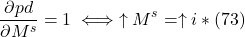 \[ \frac{ \partial pd}{ \partial M^s} = 1 \iff \uparrow M^s = \uparrow i \ast (73)\]