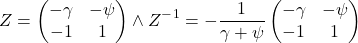 \[ Z = \begin {pmatrix} - \gamma & - \psi \\ - 1 & 1 \end {pmatrix} \wedge Z^-^1 = - \frac{1}{ \gamma + \psi } \begin{pmatrix} - \gamma & - \psi \\ - 1 & 1 \end{pmatrix} \]