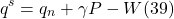 \[ q^s = q_n + \gamma P - W (39)\]