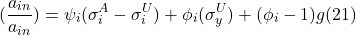 \[(\frac{a_{in}}{a_{in}}) = \psi_i (\sigma_i^{A}-\sigma_i^{U})+\phi_i(\sigma_y^{U})+(\phi_i-1)g (21)\]