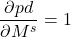 \[ \frac{ \partial pd}{ \partial M^s} = 1 \]