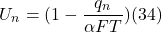 \[ U_n = (1 - \frac{q_n}{ \alpha FT} ) (34)\]