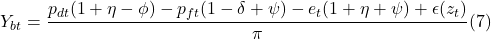 \[Y_{bt} = \frac {p_{dt} (1+ \eta - \phi) - p_{ft} (1-\delta + \psi) - e_t (1 + \eta + \psi) + \epsilon (z_t)} {\pi} (7)\]