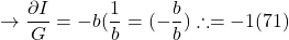 \[ \to \frac{ \partial I}{ \partal G} = - b ( \frac{1}{b} = ( - \frac{b}{b}) \therefore = - 1 (71)\]