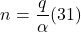 \[ n = \frac{q}{ \alpha} (31)\]