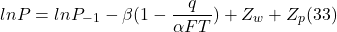 \[ ln P = ln P_-_1 - \beta (1 - \frac{q}{ \alpha FT} ) + Z_w + Z_p (33)\]