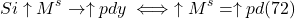 \[Si \uparrow M^s \to \uparrow pd y \iff \uparrow M^s  = \uparrow pd (72)\]