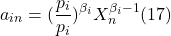 \[a_{in} =(\frac {p_i}{p_i})^{\beta_i} X_n ^{\beta_i-1} (17)\]