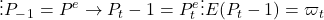 \[ \vdots P_-_1 = P^e \to P_t-1 = P^e_t \vdots E (P_t-1 ) = \varpi_t\]